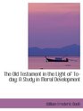 The Old Testament in the Light of Today A Study in Moral Development