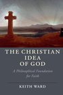 The Christian Idea of God A Philosophical Foundation for Faith