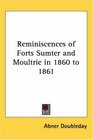 Reminiscences Of Forts Sumter And Moultrie In 1860 To 1861