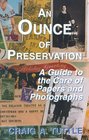 An Ounce of Preservation : A Guide to the Care of Papers and Photographs