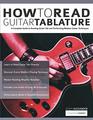 How to Read Guitar Tablature A Complete Guide to Reading Guitar Tab and Performing Modern Guitar Techniques