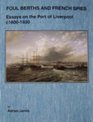 Foul Berths and French Spies Essays on the Port of Liverpool C 1800  1930