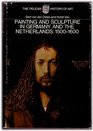 Painting and Sculpture in Germany and the Netherlands 15001600