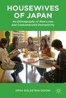 Housewives of Japan An Ethnography of Real Lives and Consumerized Domesticity