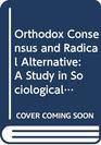 Orthodox Consensus and Radical Alternative A Study in Sociological Theory