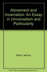 Atonement and Incarnation An Essay in Universalism and Particularity