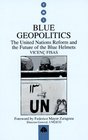 Blue Geopolitics The United Nations Reform and the Future of the Blue Helmets