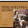 Philadelphia Icons 50 Classic Views of the City of Brotherly Love