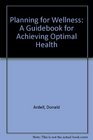 Planning for Wellness A Guidebook for Achieving Optimal Health