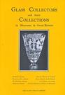 Glass Collectors and Their Collections in Museums in Great Britain Glass Collectors and Their Collections of English Glass Circa 1850 in Museums in Great Britain