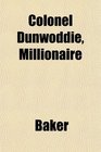 Colonel Dunwoddie Millionaire