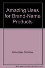 Amazing Uses for BrandName Products