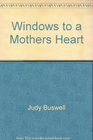 Windows to a Mothers Heart