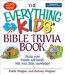 The Everything Kids Bible Trivia Book Stump Your Friends and Family With Your Bible Knowledge