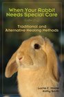 When Your Rabbit Needs Special Care Traditional and Alternative Healing Methods