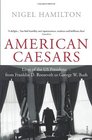 American Caesars Lives of the US Presidents  from Franklin D Roosevelt to George W Bush