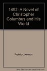 1492: A Novel of Christopher Columbus and His World