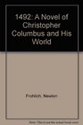 1492 A Novel of Christopher Columbus and His World