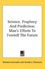 Science Prophecy And Prediction Man's Efforts To Foretell The Future