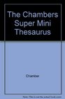 The Chambers Super Mini Thesaurus