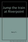 Jump the train at Riverpoint