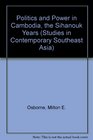 Politics and Power in Cambodia the Sihanouk Years