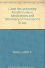 Good Housekeeping Family Guide to Medications and Dictionary of Prescription Drugs