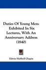 Duties Of Young Men Exhibited In Six Lectures With An Anniversary Address