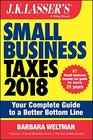 JK Lasser's Small Business Taxes 2018 Your Complete Guide to a Better Bottom Line