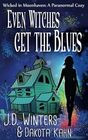 Even Witches Get The Blues: Wicked in Moonhaven~A Paranormal Cozy (Volume 1)