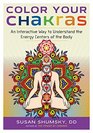 Color Your Chakras An Interactive Way to Understand the Energy Centers of the Body
