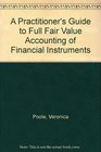 A Practitioner's Guide to Full Fair Value Accounting of Financial Instruments
