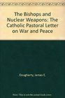 The Bishops and Nuclear Weapons The Catholic Pastoral Letter on War and Peace