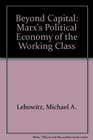 Beyond  Capital   Marx's Political Economy of the Working Class