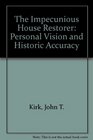 The Impecunious House Restorer Personal Vision and Historic Accuracy