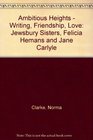 Ambitious Heights Writing Friendship Love  The Jewsbury Sisters Felicia Hemans and Jane Welsh Carlyle