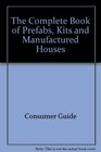 The Complete Book of Prefabs Kits and Manufactured Houses