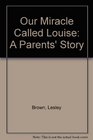Our Miracle Called Louise A Parents' Story
