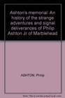 Ashton's memorial An history of the strange adventures and signal deliverances of Philip Ashton Jr of Marblehead
