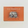 The Tin Whistle Tune Book : Thirty-Eight Tunes Appropriate for Tin Whistler Fife, Flute, or Violin