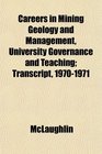 Careers in Mining Geology and Management University Governance and Teaching Transcript 19701971