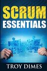 Scrum Essentials Agile Software Development and Agile Project Management for Project Managers Scrum Masters Product Owners and Stakeholders