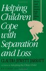 Helping Children Cope with Separation and Loss Revised Edition