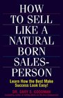 How to Sell Like a Natural Born Salesperson Learn how the best make success look easy