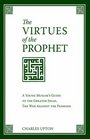 The Virtues of the Prophet A Young Muslim's Guide to the Greater Jihad the War Against the Passions