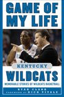 Game of My Life Kentucky Wildcats Memorable Stories of Wildcats Basketball