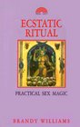 Ecstatic Ritual Practical Sex Magic