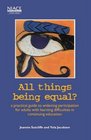 All Things Being Equal A Practical Guide to Widening Participation for Adults with Learning Difficulties in Continuing Education