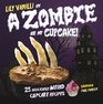 A Zombie Ate  My Cupcake 25 Deliciously Weird Cupcake Reicpes