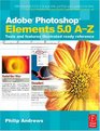 Adobe Photoshop Elements 50 AZ Tools and features illustrated ready reference